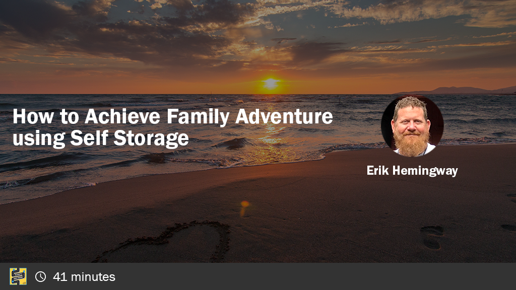 How to Achieve Family Adventure with Self Storage Facilities with Erik Hemingway