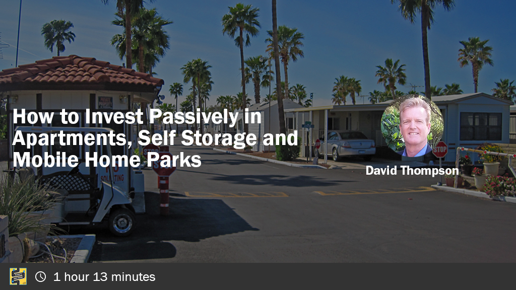 How to Invest Passively in Apartments, Self Storage and Mobile Home Parks with David Thompson