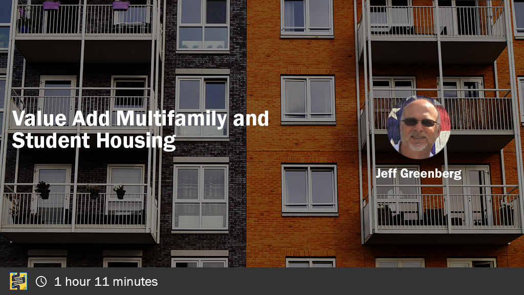 Value Add Multifamily and Student Housing with Jeff Greenberg