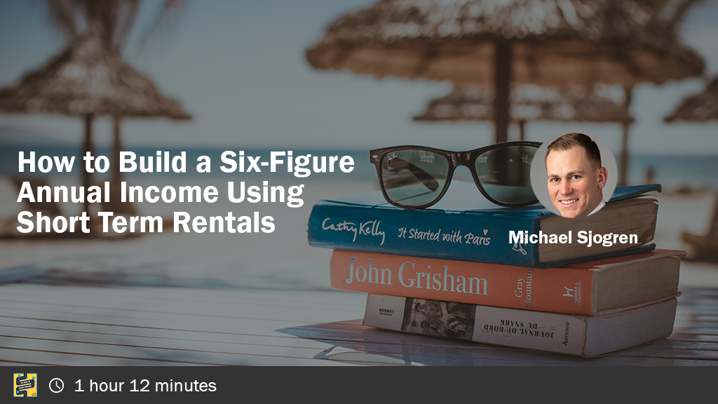 How to Build a Six-Figure Annual Income Using Short Term Rentals with Michael Sjogren