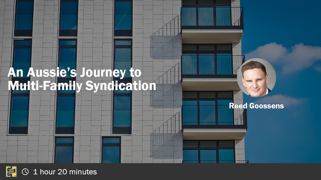 An Aussie's Journey to Multi-Family Syndication with Reed Goossens