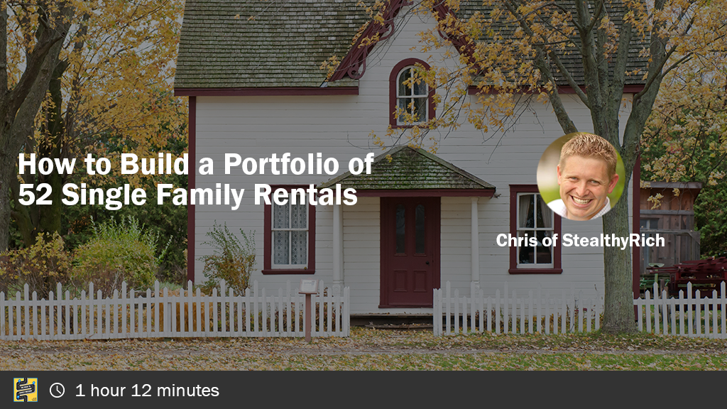 How to Build a Portfolio of 52 Single Family Rentals with Chris from StealthyRich