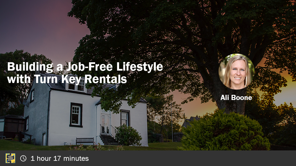 Building a Job-Free Lifestyle with Turn Key Rentals with Ali Boone