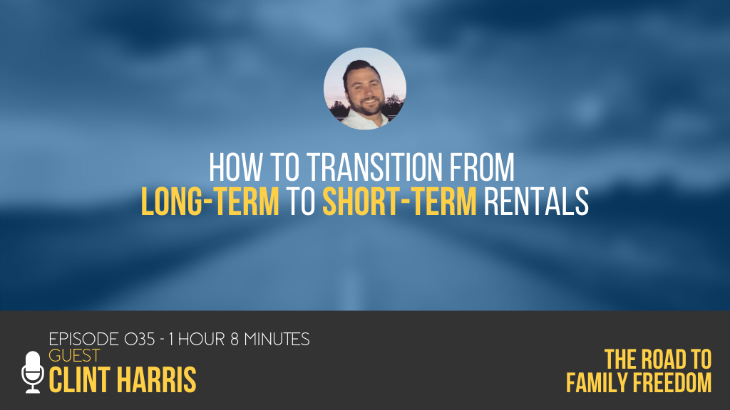 How to Transition from Long-Term to Short-Term Rentals with Clint Harris