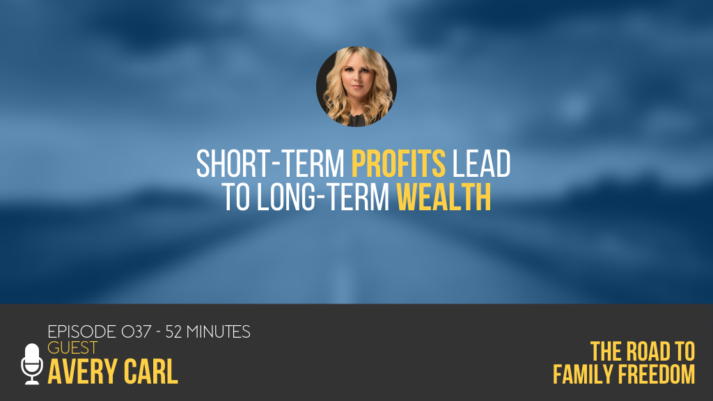 ShortTerm Profits Lead to LongTerm Wealth with Avery Carl The Road