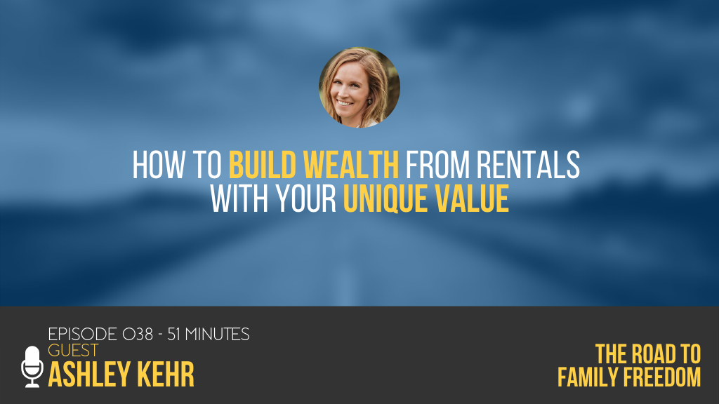 How to Build Wealth from Rentals with Your Unique Value with Ashley Kehr