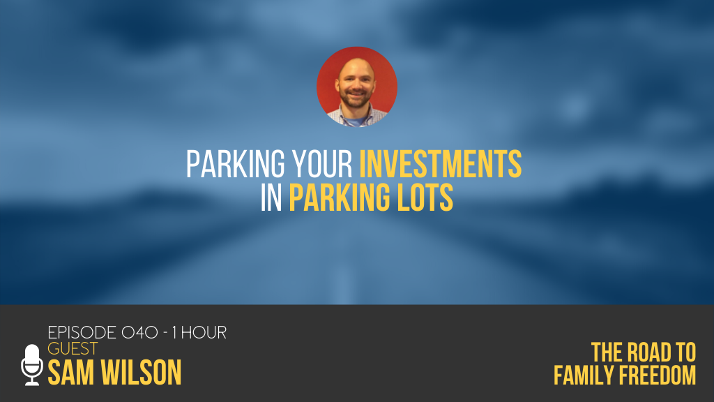 Parking Your Investments in Parking Lots with Sam Wilson