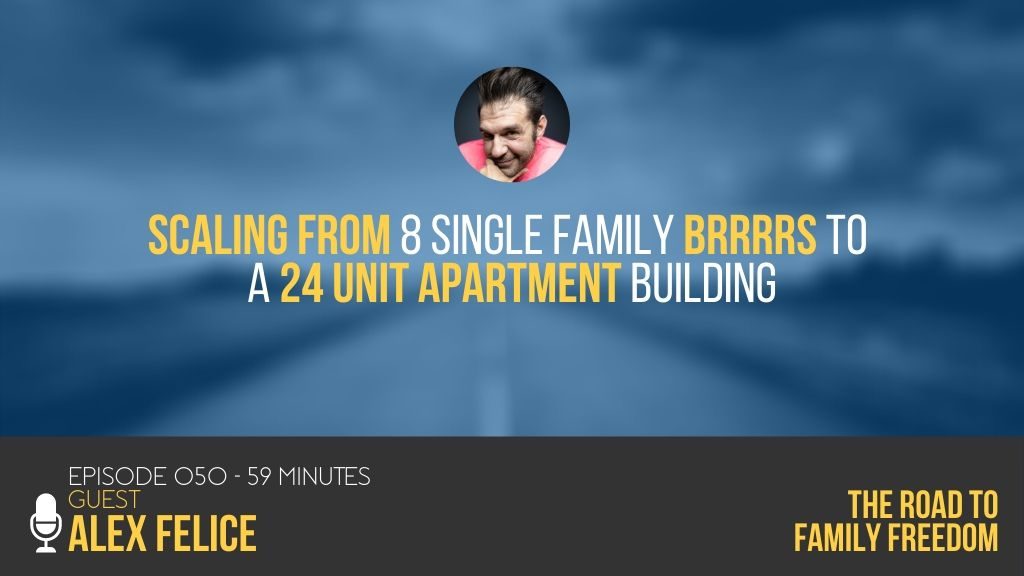 Scaling from 8 Single Family BRRRRs to a 24 Unit Apartment Building with Alex Felice