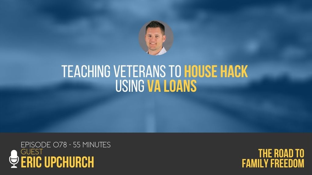 Teaching Veterans to House Hack Using VA Loans with Eric Upchurch The