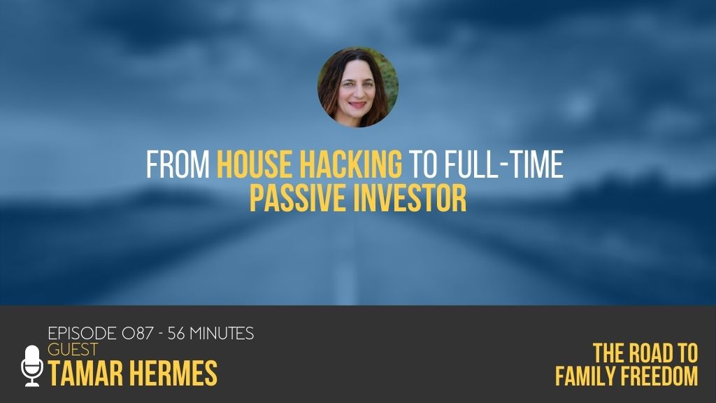 From House Hacking to Full-Time Passive Investor with Tamar Hermes - Feature Image